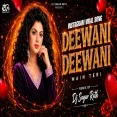 Deewani Deewani Main Teri (Club Mix)